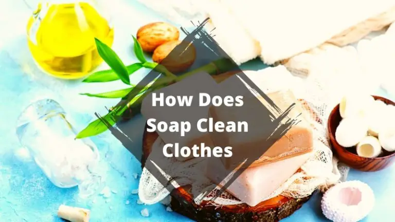 How Does Soap Clean Clothes?