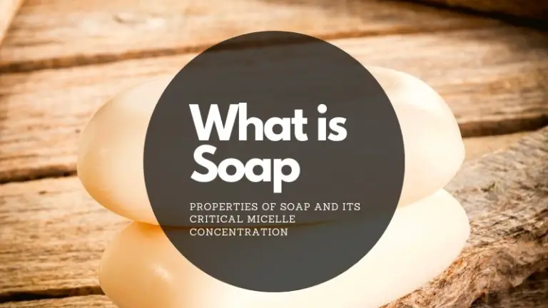 What is Soap – Properties of Soap and Its Critical Micelle Concentration