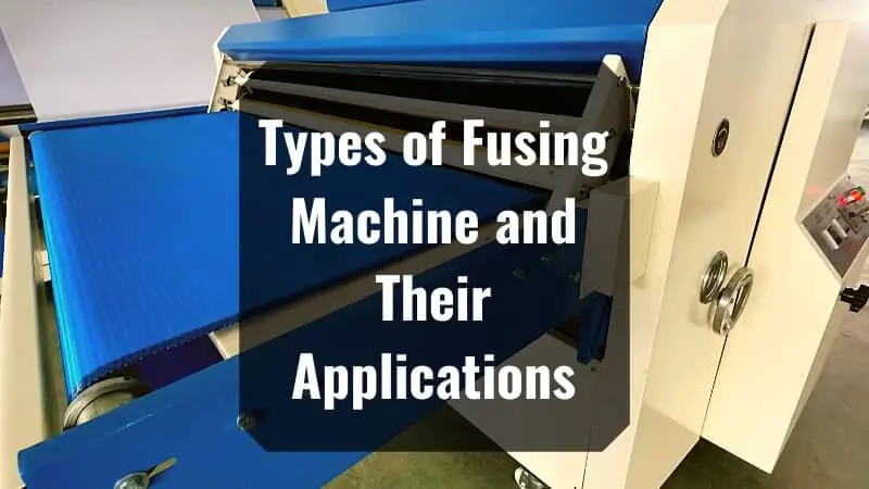 Types of Fusing Machine and Their Applications