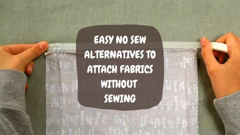 5 Easy No Sew Alternatives to Attach Fabrics without Sewing