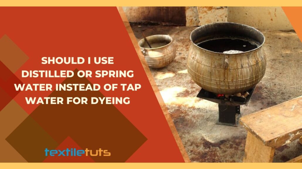 Should I Use Distilled Or Spring Water Instead Of Tap Water For Dyeing