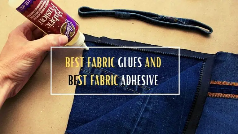 Top 6 Best Fabric Glues and Best Fabric Adhesive in 2024 [Updated List]