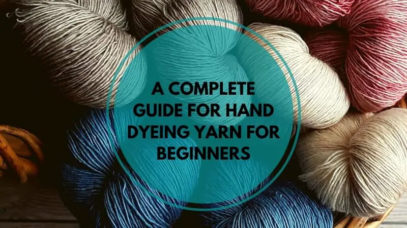 A COMPLETE GUIDE FOR HAND DYEING YARN FOR BEGINNERS