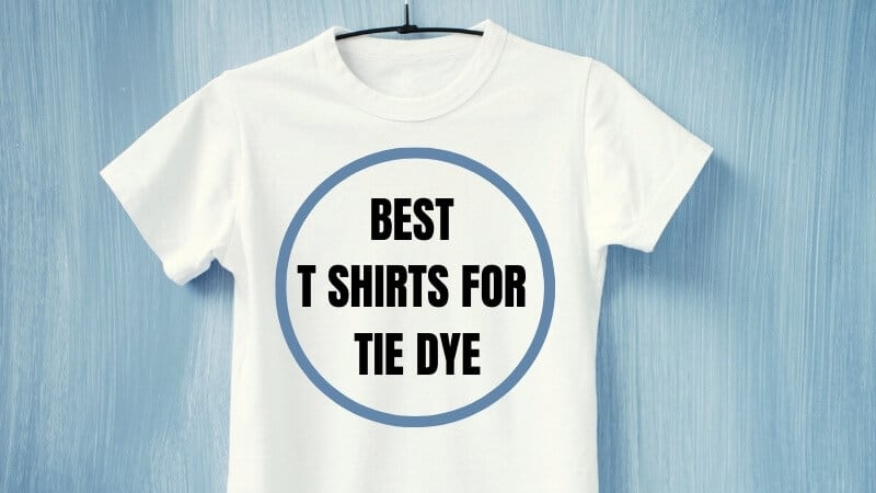 BEST T SHIRTS FOR TIE DYE
