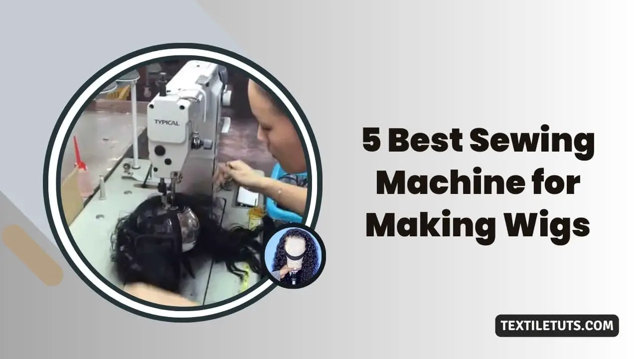 5 Best Sewing Machine for Making Wigs