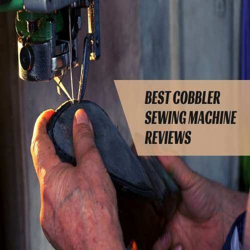 5 Best Cobbler Sewing Machine