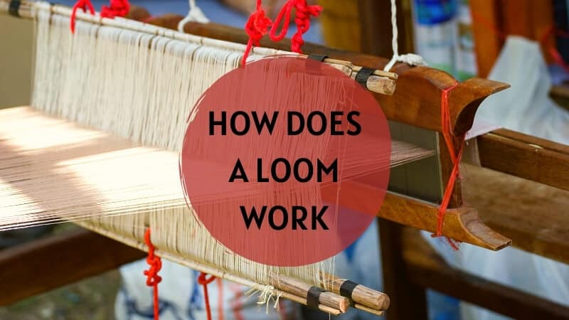 HOW DOES A LOOM WORK