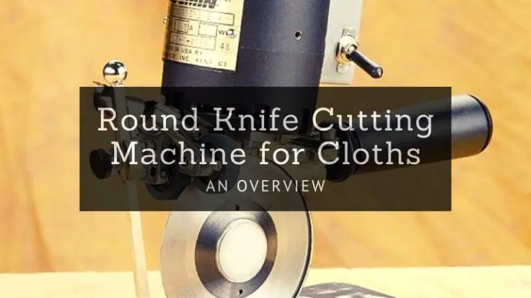 Round Knife Cutting Machine for Cloths – An Overview