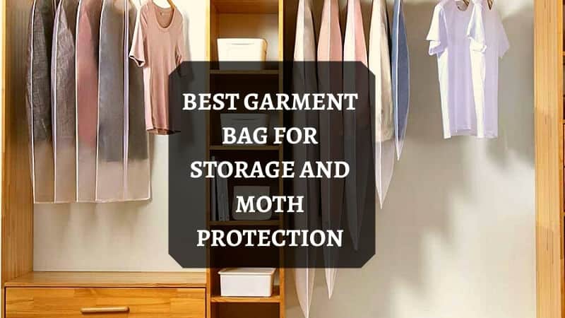 BEST GARMENT BAG FOR STORAGE AND MOTH PROTECTION
