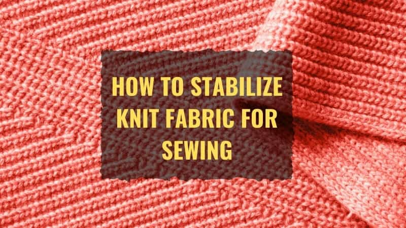 STABILIZE KNIT FABRIC FOR SEWING