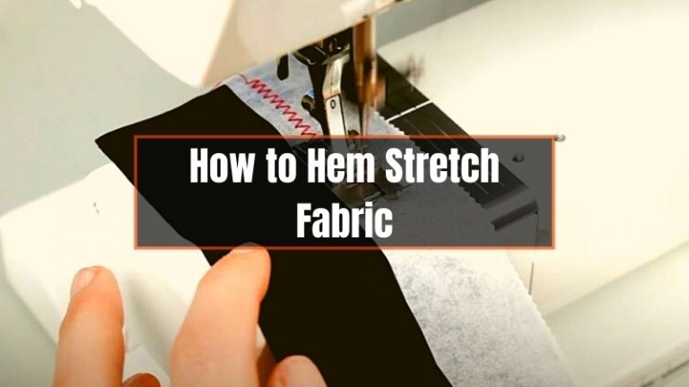 How to Hem Stretch Fabric?
