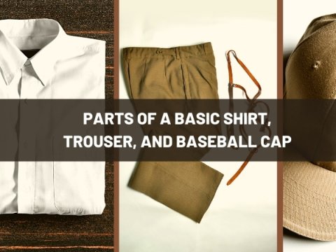 PARTS OF A BASIC SHIRT, TROUSER, AND BASEBALL CAP