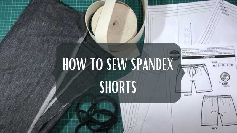 HOW TO SEW SPANDEX SHORTS