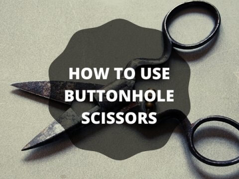 HOW TO USE BUTTONHOLE SCISSORS
