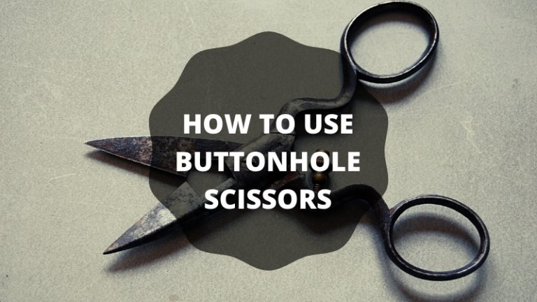 How to Use Buttonhole Scissors?
