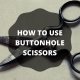 HOW TO USE BUTTONHOLE SCISSORS