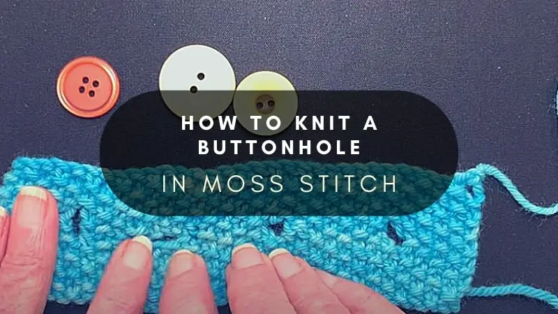HOW TO KNIT A BUTTONHOLE IN MOSS STITCH