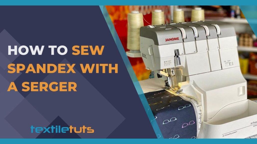 How To Sew Spandex With A Serger? - TextileTuts