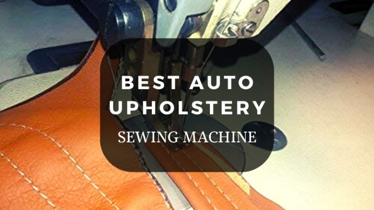 3 Best Auto Upholstery Sewing Machine Reviews