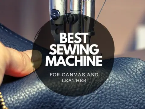 best-sewing-machine-for-canvas-and-leather