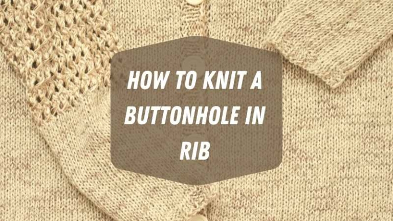 How to Knit a Buttonhole in Rib?