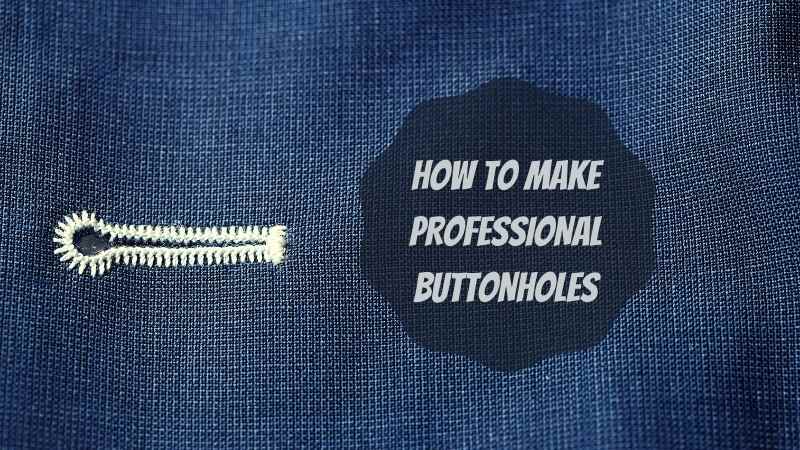 HOW TO MAKE PROFESSIONAL BUTTONHOLES