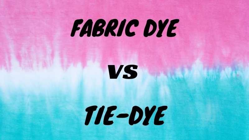 FABRIC DYE VS. TIE-DYE