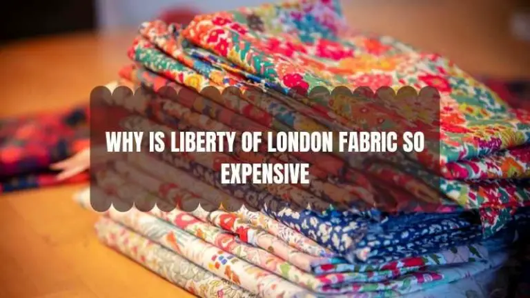Why is Liberty of London Fabric So Expensive?