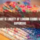 WHY IS LIBERTY OF LONDON FABRIC SO EXPENSIVE