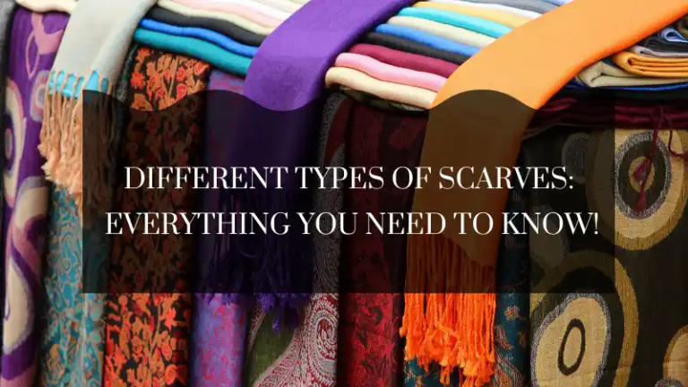 Different Types of Scarves: Everything You Need to Know!
