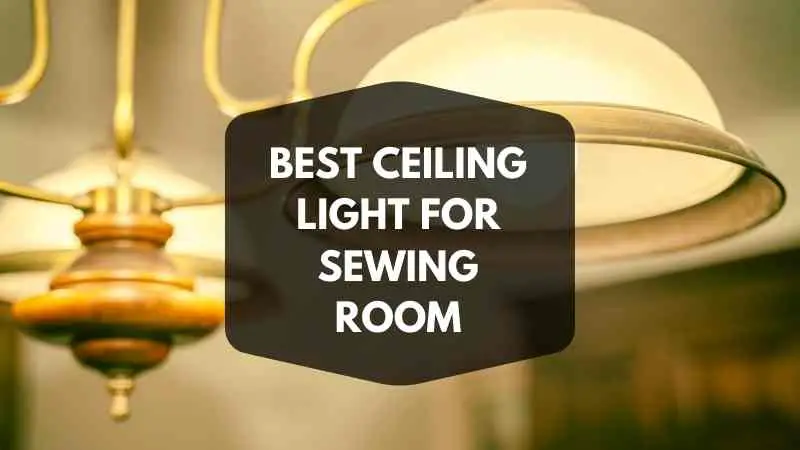 BEST CEILING LIGHT FOR SEWING ROOM