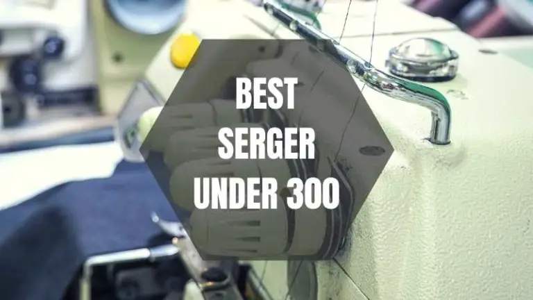 5 Best Serger Under 300
