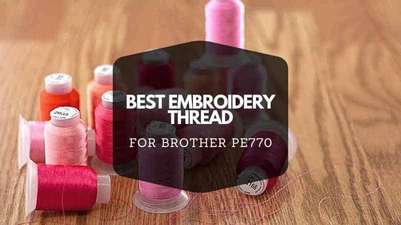 BEST EMBROIDERY THREAD FOR BROTHER PE770