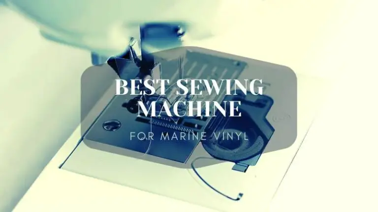 5 Best Sewing Machine for Marine Vinyl