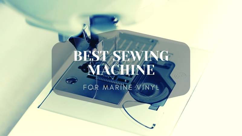 BEST SEWING MACHINE FOR MARINE VINYL