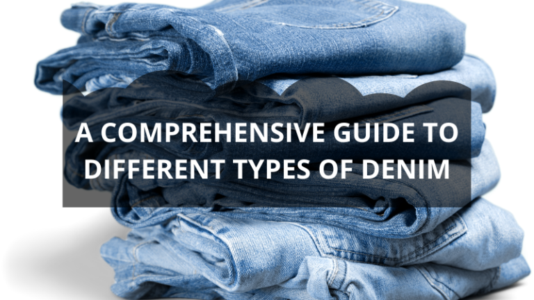 A Comprehensive Guide to Different Types of Denim