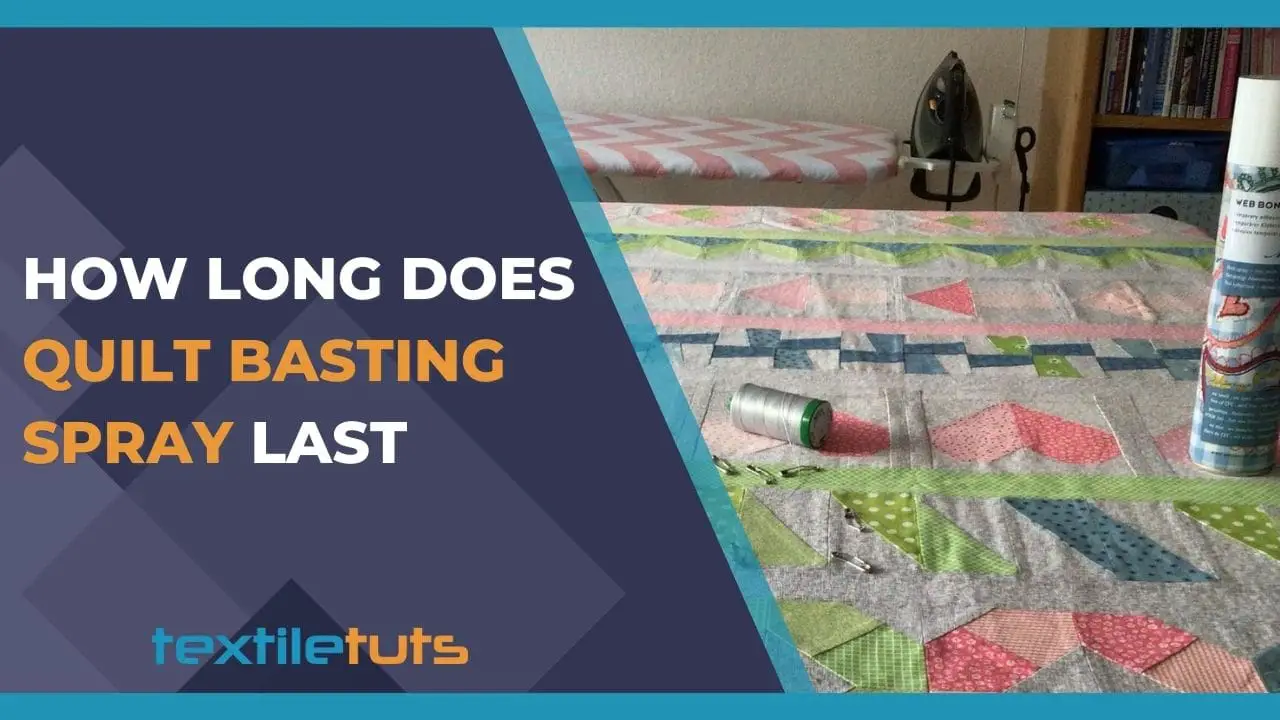 How Long Does Quilt Basting Spray Last