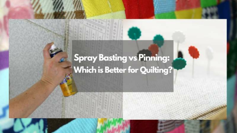 Spray Basting vs. Pinning: Which Is Better for Quilting?