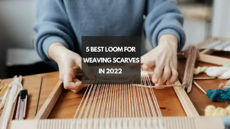 5 Best Loom for Weaving Scarves in 2022