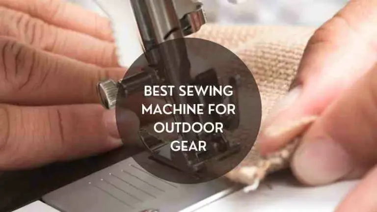 5 Best Sewing Machine for Outdoor Gear in 2024