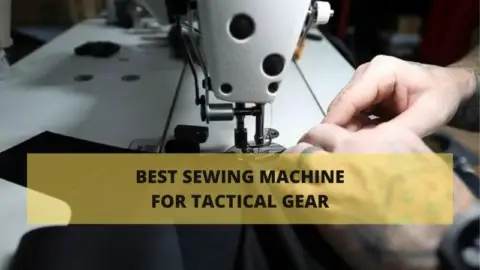 BEST SEWING MACHINE FOR TACTICAL GEAR