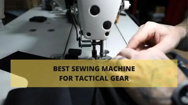 5 Best Sewing Machine for Tactical Gear in 2024