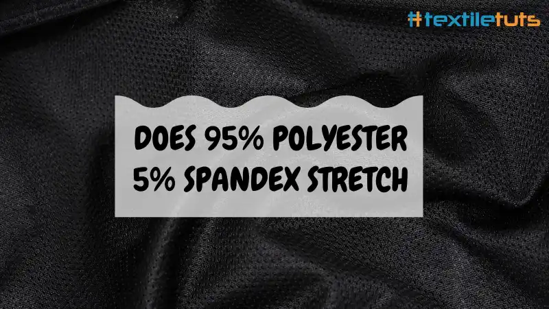 Is 95% Polyester 5% spandex stretchy
