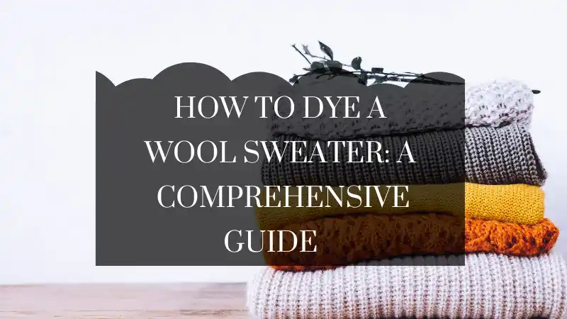 How To dye a wool sweater A comprehensive Guide
