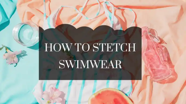 How to Stretch Swimwear?