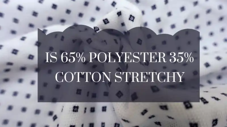 Is 65% Polyester 35% Cotton Stretchy?