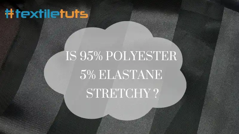 Does 95% polyester 5% elastane stretch?