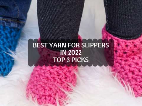 Best Yarns for Crocheting Slippers – No Shrinkage, Guaranteed!