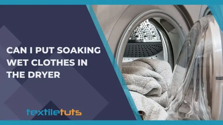 Can I Put Soaking Wet Clothes in the Dryer?