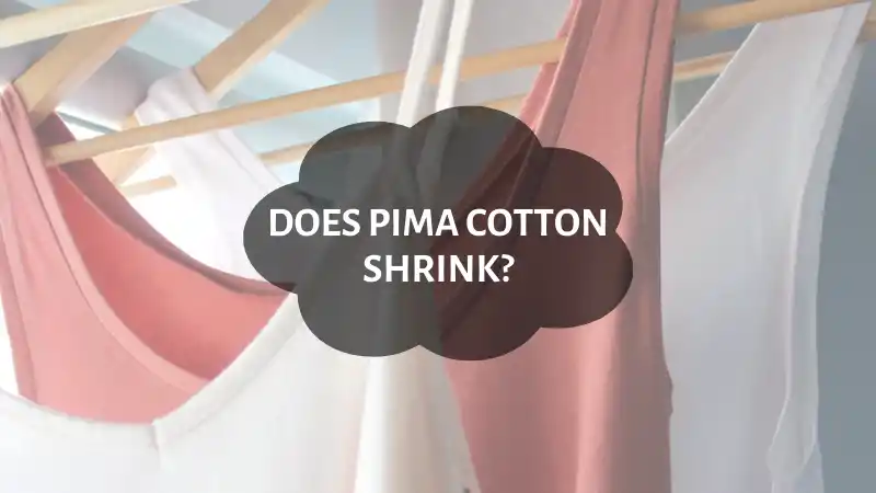 Does Pima Cotton Shrink